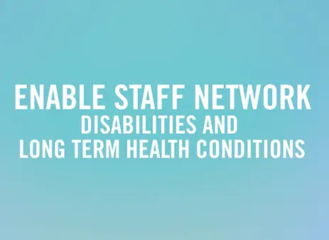 Enable Staff Network (Disabilities and Long Term Health Conditions)